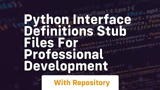 Python interface definitions stub files for professional development