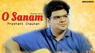 O Sanam (Cover by Prashant Chauhan) | Lucky Ali | Sunoh | Best of 90s