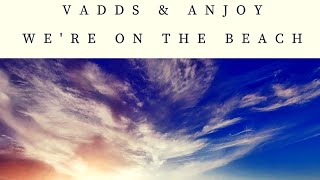 VADDS \u0026 Anjoy - We're On The Beach (Original Mix)