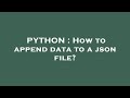 PYTHON : How to append data to a json file?
