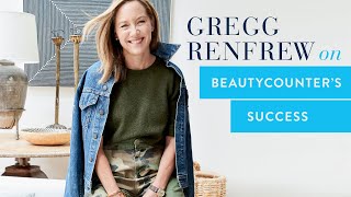 Breaking Down Beautycounter's Success with Founder \u0026 CEO Gregg Renfrew