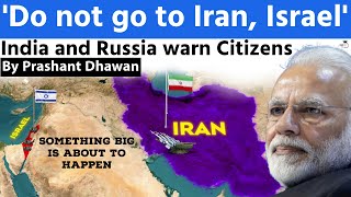 DON'T GO TO ISRAEL or IRAN says Indian Government | Russian Army Deployed Near Israel