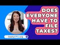 Does Everyone Have To File Taxes? - CountyOffice.org