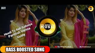 Hasdi Tu Reh Sohniye | Bass Boosted | Parmish Verma Goldy | Punjabi Songs 2019 | The White Boy Music