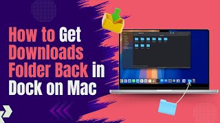 How to Get Downloads Folder Back in Dock on Mac