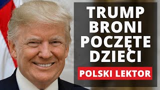 Trump broni POCZĘTYCH DZIECI | EWTN Polska | POLSKI LEKTOR CAŁE PRZEMÓWIENIE