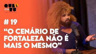 Mulher Barbada fala sobre cena drag em Fortaleza | QUE NEM TU #19