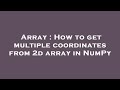 Array : How to get multiple coordinates from 2d array in NumPy