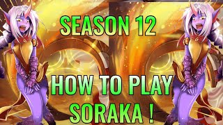 HOW TO PLAY SORAKA SUPPORT  IN SEASON 12 | SORAKA Guide S12 - League Of Legends 2022