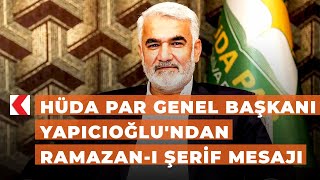 HÜDA PAR Genel Başkanı Yapıcıoğlu'ndan Ramazan-ı Şerif mesajı