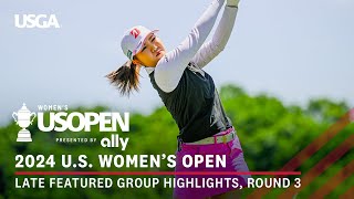 2024 U.S. Women's Open Presented by Ally Highlights: Round 3, Featured Group | F