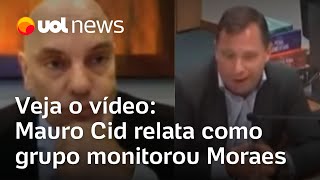 Mauro Cid diz em depoimento em vídeo como grupo golpista monitorou passos de Moraes; veja a delação