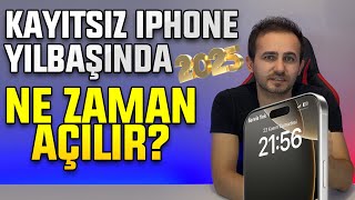 Kayıtsız iPhone Yılbaşında Açılır mı? Ne Zaman Açılır? 2025 Yılı Kayıtsız Kullanım Devam Ediyor mu?