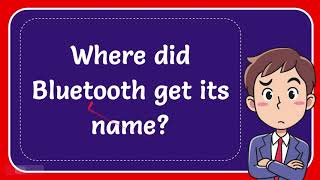 Where did Bluetooth get its name?