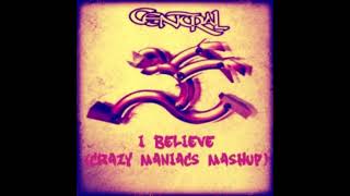 CENTRAL - I BELIEVE (CRAZY MANIACS MASHUP)