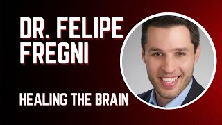 Dr. Felipe Fregni - Healing The Brain