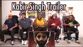Kabir Singh – Official Trailer REACTION | Shahid Kapoor | Kiara Advani