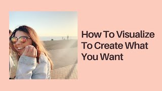 How To Visualize To Create What You Want | Manifest A Specific Person