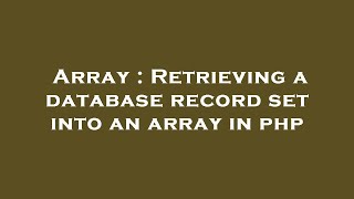 Array : Retrieving a database record set into an array in php