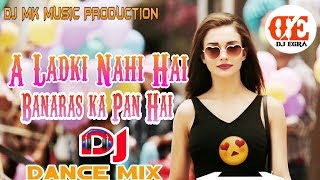 💃Ye Ladki Nahi Ye Banaras Ka Paan Hai || 👌 Dj Desi Dance Mix || Old Is Gold Hindi Dj Remix