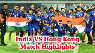 India VS Hong Kong | Match Highlights | AFC Asian Cup Qualifiers