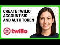 How to Create Twilio Account SID and Auth Token