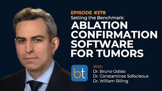 Ablation Confirmation Software for Tumors w/ Dr. Odisio, Dr. Sofocleous & Dr. Rilling | Ep. 378