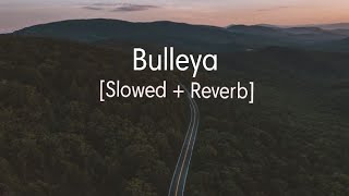 Bulleya [Slowed + Reverb] - Arijit singh || Tor Mond