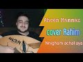 Ahcen Hammaz cover Rahim nnigham achal aya