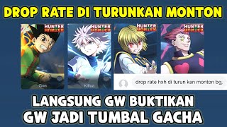 BANYAK YANG KECEWA DROP RATE HUNTER X HUNTER DI TURUNIN MONTON ! GW TUMB4L AYO KITA BUKTIKAN