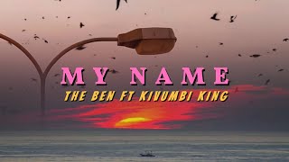 MY NAME by  THE BEN ft KIVUMBI KING (Video lyrics ) @TheBen3 ft @Kivumbi_King