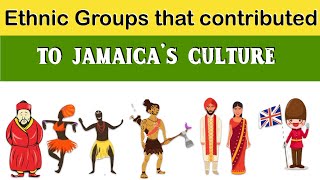 Ethnic Groups that contributed to Jamaica’s culture: The Indians, Africans, Chin