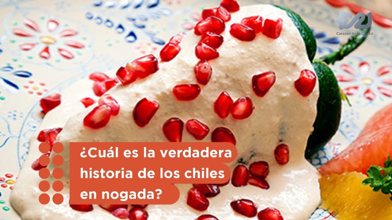 ¿Cuál Es La Verdadera Historia De Los Chiles En Nogada? - YouTube