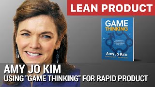 Using "Game Thinking" for Rapid Product Innovation by Amy Jo Kim at Lean Product Meetup