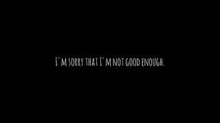 | I'm sorry that I'm not good enough | Sad Audio |