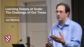 Jal Mehta | Learning Deeply at Scale: The Challenge of Our Times || Radcliffe Institute