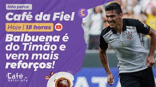 Café da Fiel: Balbuena é do Corinthians e vem mais reforços! Tudo de Timão!