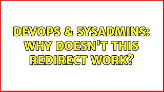 DevOps & SysAdmins: Why doesn't this redirect work?