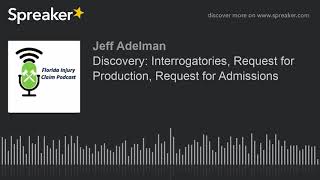 Discovery: Interrogatories, Request for Production, Request for Admissions