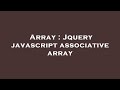 Array : Jquery javascript associative array