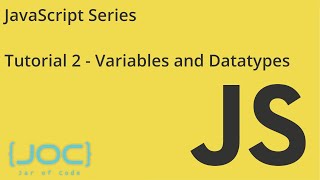 JOC | JavaScript Series | Tutorial 2 | Variables & Datatypes