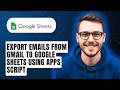How To Export Emails From Gmail To Google Sheets Using Apps Script [2026 Guide]