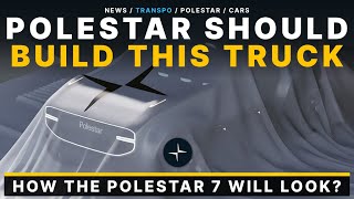 Polestar Should Build This Pickup Truck ASAP! Rumoured Polestar 7!