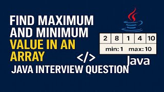 Find Maximum and Minimum value in an Array | Java interview question