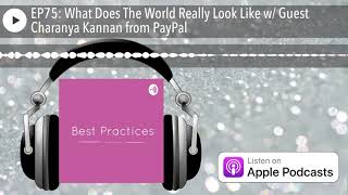 EP75: What Does The World Really Look Like w/ Guest Charanya Kannan from PayPal