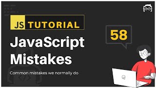 #58 JavaScript Bangla Tutorial | JavaScript common Mistakes