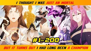 【1- 200】I THOUGHT I WAS JUST AN MORTAL, BUT IT TURNS OUT I HAD LONG BEEN A CHAMPION |  RECAP