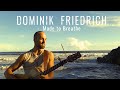 Made to Breathe - Dominik Friedrich (Traveler Video)