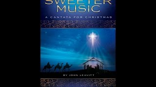 WHAT SWEETER MUSIC (A Cantata for Christmas) (SATB Choir) - John Leavitt