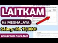 LAITKAM ha Meghalaya | Salary : Rs 15,000+ | Meghalaya Jobs | Employment News 2024